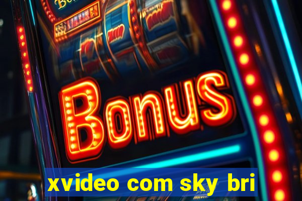 xvideo com sky bri